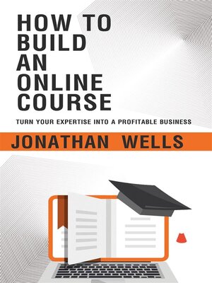 cover image of How to Build an Online Course--Turn Your Expertise into a Profitable Business